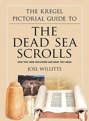 A Kregel Képes útmutató a holt-tengeri tekercsekhez: Hogyan fedezték fel őket és mit jelentenek - The Kregel Pictorial Guide to the Dead Sea Scrolls: How They Were Discovered and What They Mean