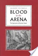 Vér az arénában: A római hatalom látványossága - Blood in the Arena: The Spectacle of Roman Power