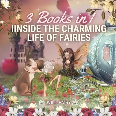 A tündérek bájos életének belseje: 3 könyv 1 könyvben - Inside the Charming Life of Fairies: 3 Books in 1