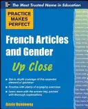 A gyakorlat teszi tökéletessé a francia főneveket és nemeiket közelről - Practice Makes Perfect French Nouns and Their Genders Up Close