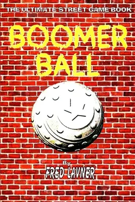 Boomer Ball: The Ultimate Street Game Book (Boomer Ball: A végső utcai játékkönyv) - Boomer Ball: The Ultimate Street Game Book