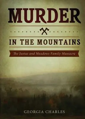 Gyilkosság a hegyekben: A Justus és Meadows családi mészárlás - Murder in the Mountains: The Justus and Meadows Family Massacre