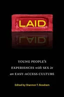 Laid: Fiatalok tapasztalatai a szexről egy könnyen hozzáférhető kultúrában - Laid: Young People's Experiences with Sex in an Easy-Access Culture