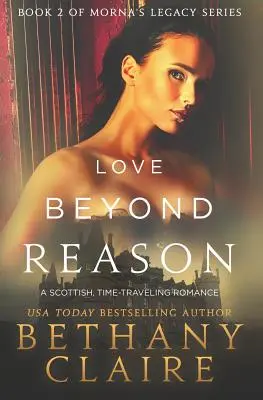 Love Beyond Reason: Egy skót, időutazós románc - Love Beyond Reason: A Scottish, Time Travel Romance