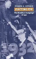 FDR megválasztása: Az 1932-es New Deal-kampány - Electing FDR: The New Deal Campaign of 1932