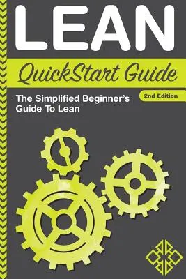 Lean QuickStart Guide: The Simplified Beginner's Guide to Lean - Lean QuickStart Guide: The Simplified Beginner's Guide To Lean