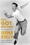 He's Got Rhythm: Gene Kelly élete és karrierje - He's Got Rhythm: The Life and Career of Gene Kelly