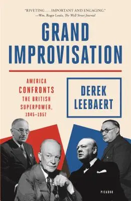 Nagy improvizáció: Amerika szembeszáll a brit szuperhatalommal, 1945-1957 - Grand Improvisation: America Confronts the British Superpower, 1945-1957