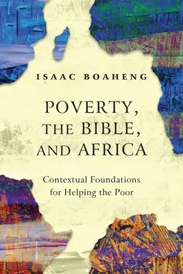 Szegénység, Biblia és Afrika: A szegények segítésének kontextuális alapjai - Poverty, the Bible, and Africa: Contextual Foundations for Helping the Poor