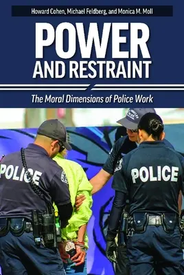 Hatalom és korlátozás: A rendőri munka erkölcsi dimenziói - Power and Restraint: The Moral Dimensions of Police Work