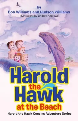 Harold, a sólyom a tengerparton: Harold, a sólyom unokatestvérek kalandsorozat - Harold the Hawk at the Beach: Harold the Hawk Cousins Adventure Series