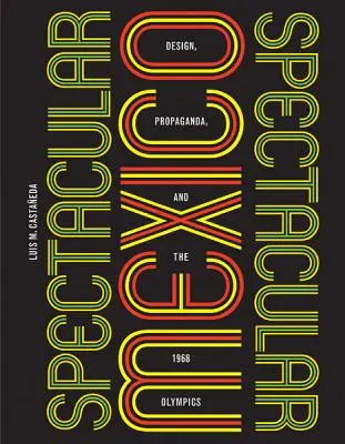 Látványos Mexikó: Design, propaganda és az 1968-as olimpia - Spectacular Mexico: Design, Propaganda, and the 1968 Olympics