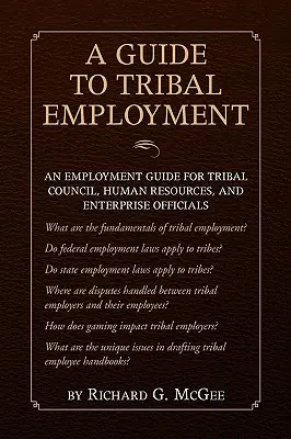 Útmutató a törzsi foglalkoztatáshoz: An Employment Guide for Tribal Council, Human Resources and Enterprise Officials (Foglalkoztatási útmutató a törzsi tanács, a humánerőforrás és a vállalati tisztviselők számára) - Guide to Tribal Employment: An Employment Guide for Tribal Council, Human Resources and Enterprise Officials