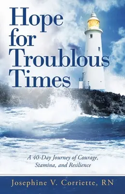 Hope for Troublous Times: A 40 napos utazás a bátorságról, kitartásról és ellenálló képességről - Hope for Troublous Times: A 40-Day Journey of Courage, Stamina, and Resilience