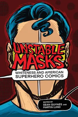 Instabil maszkok: Fehérség és az amerikai szuperhősképregények - Unstable Masks: Whiteness and American Superhero Comics