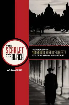 A skarlátvörös és a fekete: Hugh O'Flaherty monsignor, a vatikáni földalatti hős igaz története - The Scarlet and the Black: The True Story of Monsignor Hugh O'Flaherty, Hero of the Vatican Underground