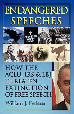 Veszélyeztetett beszédek - Hogyan fenyegeti az ACLU, az IRS és LBJ a szólásszabadság kihalását? - Endangered Speeches - How the ACLU, IRS & LBJ Threaten Extinction of Free Speech