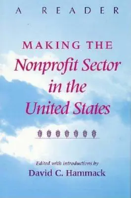 A nonprofit szektor megteremtése az Egyesült Államokban: A Reader - Making the Nonprofit Sector in the United States: A Reader