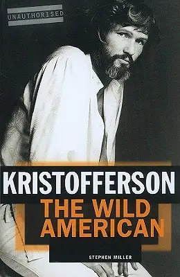 Kristofferson: Kristofferson: A vad amerikai - Kristofferson: The Wild American