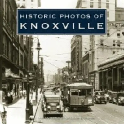 Knoxville történelmi fotói - Historic Photos of Knoxville