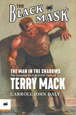 Az ember az árnyékban: Terry Mack összes fekete maszkos esete. - The Man in the Shadows: The Complete Black Mask Cases of Terry Mack