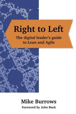 Jobbról balra: A digitális vezetők útmutatója a Lean és az agilis vezetéshez - Right to Left: The digital leader's guide to Lean and Agile