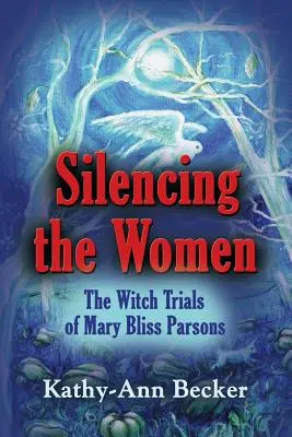 A nők elhallgattatása: Mary Bliss Parsons boszorkányperei - Silencing the Women: The Witch Trials of Mary Bliss Parsons