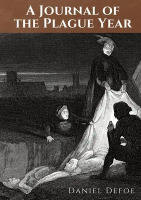 Napló a pestisévről: Daniel Defoe beszámolója egy ember élményeiről az 1665-ös évről, amikor a bubópestis lecsapott L városára. - A Journal of the Plague Year: An account by Daniel Defoe of one man's experiences of the year 1665, in which the bubonic plague struck the city of L