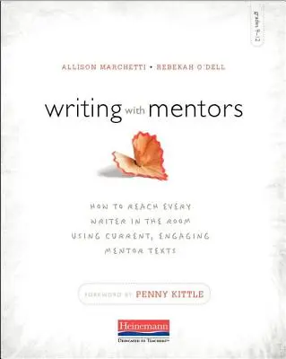 Írás mentorokkal: Hogyan érhetünk el minden írót a teremben aktuális, magával ragadó mentorszövegek segítségével? - Writing with Mentors: How to Reach Every Writer in the Room Using Current, Engaging Mentor Texts