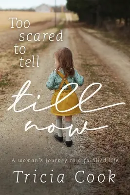 Too Scared to Tell Till Now: Egy nő útja a beteljesedett élet felé - Too Scared to Tell Till Now: A woman's journey to a fulfilled life