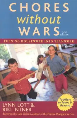 Házimunka háborúk nélkül: A házimunka csapatmunkává alakítása, 2. kiadás - Chores Without Wars: Turning Housework into Teamwork, 2nd Edition
