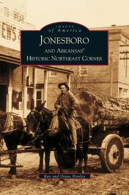 Jonesboro és Arkansas történelmi északkeleti sarka - Jonesboro and Arkansas' Historic Northeast Corner