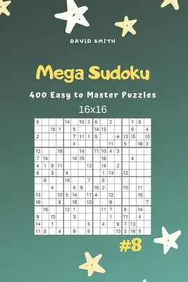 Mega Sudoku - 400 könnyen elsajátítható rejtvény 16x16 Vol.8 - Mega Sudoku - 400 Easy to Master Puzzles 16x16 Vol.8