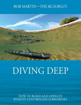 Potápění do hlubin: Jak sestrojit a provozovat dálkově ovládané ponorky - Diving Deep: How to Build and Operate Remote Controlled Submarines