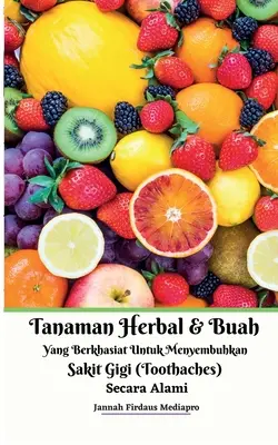 Tanaman Herbal Dan Buah Yang Berkhasiat Untuk Menyembuhkan Sakit Gigi (fogfájás) Secara Alami - Tanaman Herbal Dan Buah Yang Berkhasiat Untuk Menyembuhkan Sakit Gigi (Toothaches) Secara Alami