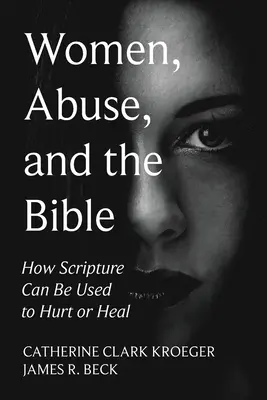 Nők, bántalmazás és a Biblia: Hogyan lehet a Szentírást bántásra vagy gyógyításra használni? - Women, Abuse, and the Bible: How Scripture Can Be Used to Hurt or Heal