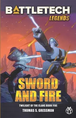 BattleTech legendák: Kard és tűz (A klánok alkonya, 5. könyv) - BattleTech Legends: Sword and Fire (Twilight of the Clans, Book 5)