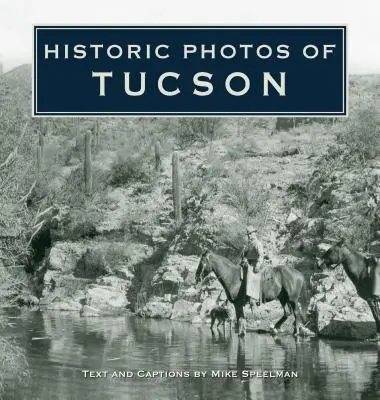 Tucson történelmi fotói - Historic Photos of Tucson