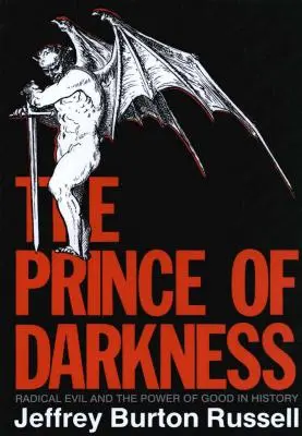 A sötétség fejedelme: A radikális gonosz és a jó hatalma a történelemben (átdolgozott) - Prince of Darkness: Radical Evil and the Power of Good in History (Revised)