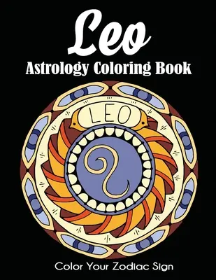 Oroszlán asztrológia színezőkönyv: Color Your Zodiac Sign - Leo Astrology Coloring Book: Color Your Zodiac Sign