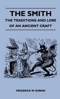 A Kovács - Egy ősi mesterség hagyományai és hagyományai - The Smith - The Traditions And Lore Of An Ancient Craft