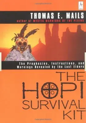 A hopik túlélőkészlete: Az utolsó vének által kinyilatkoztatott próféciák, utasítások és figyelmeztetések - The Hopi Survival Kit: The Prophecies, Instructions and Warnings Revealed by the Last Elders