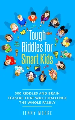 Kemény találós kérdések okos gyerekeknek: 500 találós kérdés és fejtörő, amelyek kihívást jelentenek az egész családnak - Tough Riddles for Smart Kids: 500 Riddles and Brain Teasers that Will Challenge the Whole Family