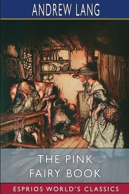 A rózsaszín tündérkönyv (Esprios Classics) - The Pink Fairy Book (Esprios Classics)
