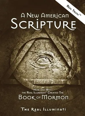 Egy új amerikai szentírás: Hogyan és miért alkotta meg a valódi illuminátusok(R) a Mormon könyvét? - A New American Scripture: How and Why the Real Illuminati(R) Created the Book of Mormon