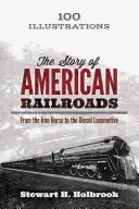 Az amerikai vasutak története: A vasparipától a dízelmozdonyig - The Story of American Railroads: From the Iron Horse to the Diesel Locomotive