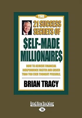 A 21 sikertitok a Self-Made Millionaires: Hogyan érheted el a pénzügyi függetlenséget gyorsabban és könnyebben, mint valaha is gondoltad (Easyread Lar) - The 21 Success Secrets of Self-Made Millionaires: How to Achieve Financial Independence Faster and Easier Than You Ever Thought Possible (Easyread Lar