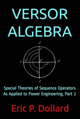 Versor-algebra: A sorozati operátorok speciális elméletei az energetikában alkalmazva, 2. rész - Versor Algebra: Special Theories of Sequence Operators as Applied to Power Engineering, Part 2