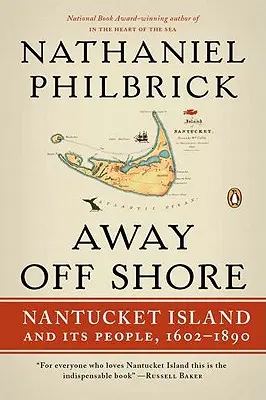 Távol a parttól: Nantucket-sziget és lakói, 1602-1890 - Away Off Shore: Nantucket Island and Its People, 1602-1890