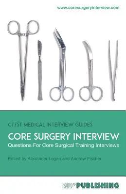 Magsebészeti interjú: The Definitive Guide With Over 500 Interview Questions For Core Surgical Training Interviews (A végleges útmutató több mint 500 interjúkérdéssel az alapvető sebészeti képzési interjúkhoz) - Core Surgery Interview: The Definitive Guide With Over 500 Interview Questions For Core Surgical Training Interviews